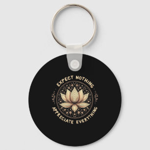 Expect Nothing Appreciate Everything Spiritual Bud Key Ring
