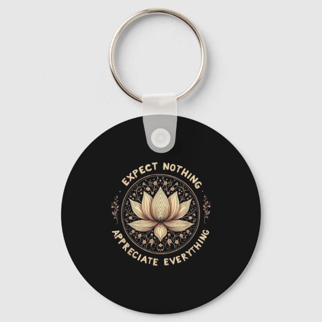 Expect Nothing Appreciate Everything Spiritual Bud Key Ring (Front)