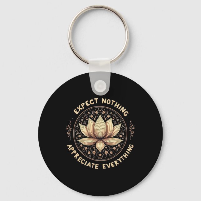 Expect Nothing Appreciate Everything Spiritual Bud Key Ring (Front)