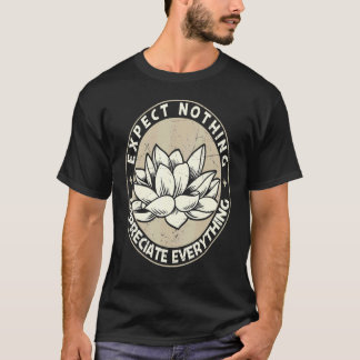 Expect Nothing Appreciate Everything Spiritual Lot T-Shirt
