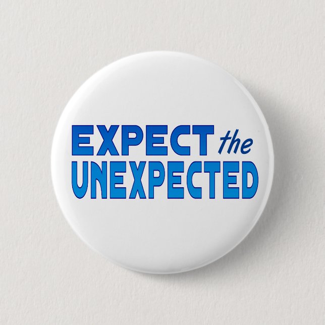 Expect the Unexpected 6 Cm Round Badge (Front)