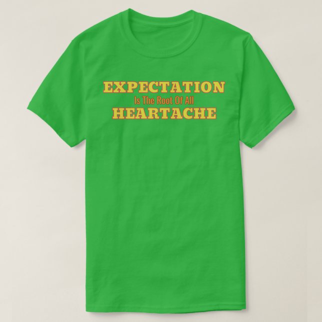 Expectation Is The Root Of All Heartache White Bac T-Shirt (Design Front)