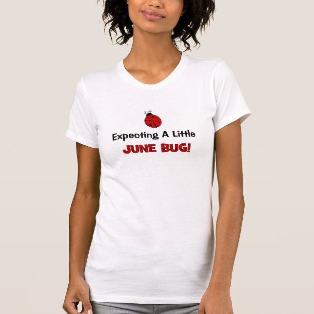 Expecting A Little June Bug Maternity T-Shirt (Front)