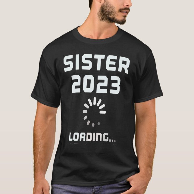 Expecting Baby SISTER 2023 LOADING Sibling Mom Pre T-Shirt (Front)