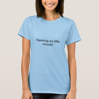 Expecting my little miracle! T-Shirt