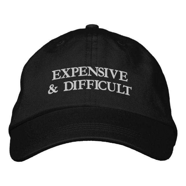 Expensive and Difficult Funny Attitude Sarcastic Embroidered Hat (Front)