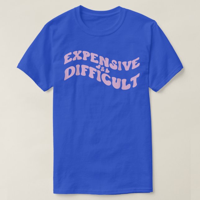 Expensive and Difficult Funny Bougie Bougee Preppy T-Shirt (Design Front)