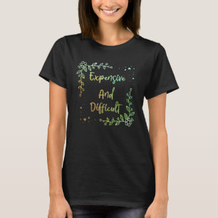 Expensive And Difficult Mother s Day Appreciation T-Shirt