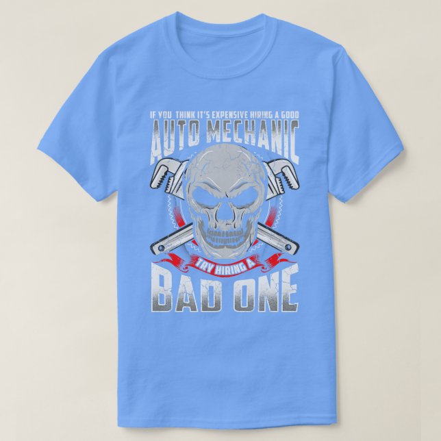 Expensive Auto Mechanic Try Using A Bad One T-Shirt (Design Front)