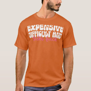 expensive difficult and talks back 9 T-Shirt