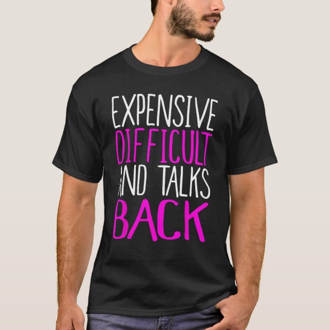 Expensive Difficult And Talks Back, Funny Mother's T-Shirt (Front)