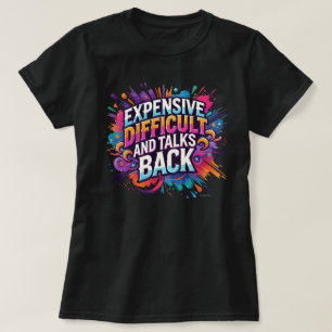 Expensive Difficult and Talks Back Funny Quote T-Shirt