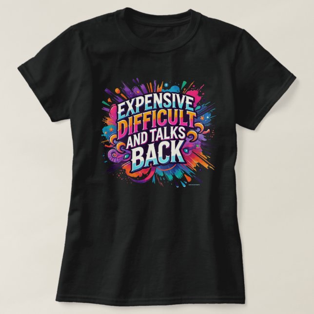 Expensive Difficult and Talks Back Funny Quote T-Shirt (Design Front)