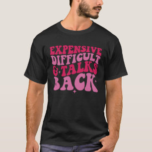 Expensive Difficult And Talks Back Mother s Day W T-Shirt