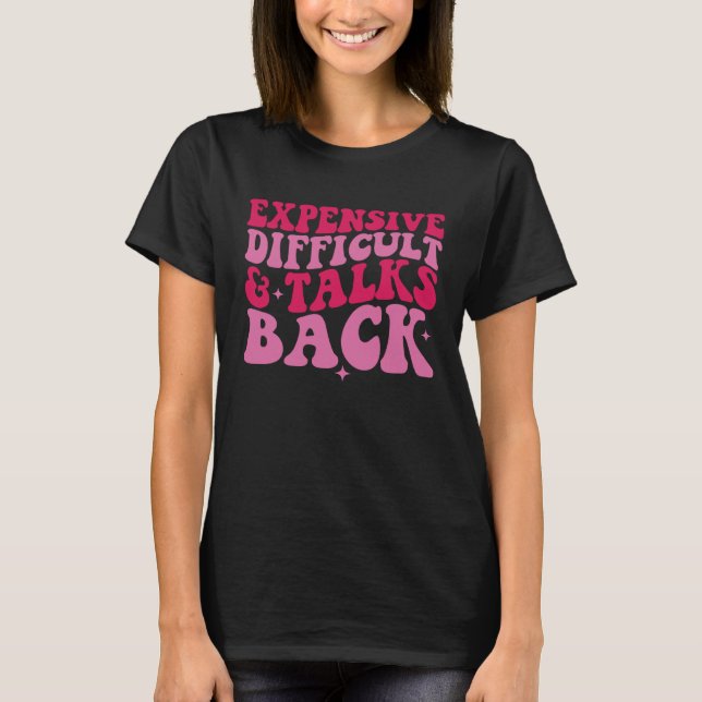 Expensive Difficult And Talks Back  Mother s Day W T-Shirt (Front)