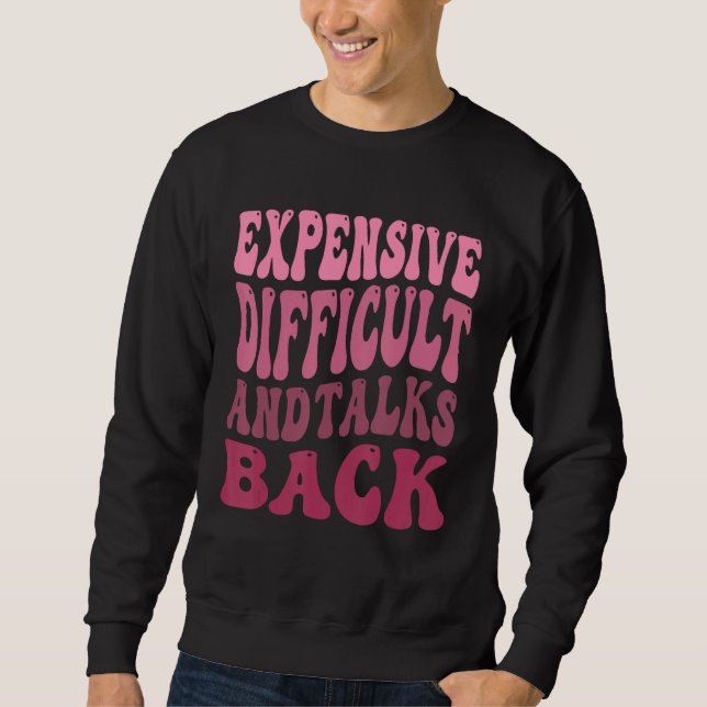 Expensive Difficult And Talks Back Mothers Day Mom Sweatshirt (Front)