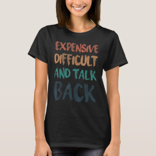 Expensive Difficult And Talks Back Mum Quotes T-Shirt