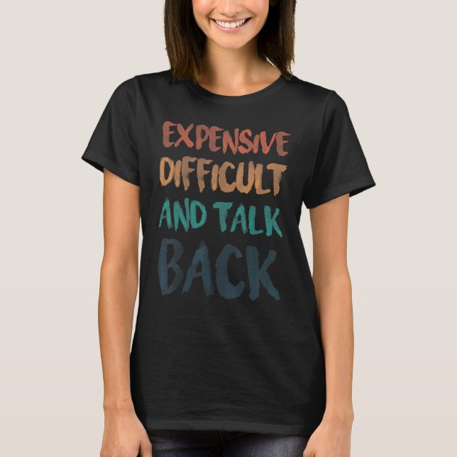 Expensive Difficult And Talks Back  Mum Quotes T-Shirt (Front)