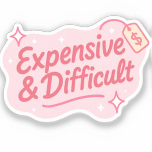 Expensive & Difficult Funny Sarcastic Quote