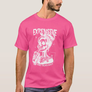 Expensive, Difficult, Talks Back - Funny Girlfrien T-Shirt