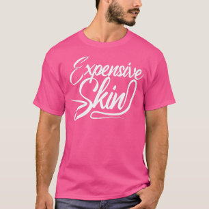Expensive Skin Tattoo Artist Inked Tattooed Art  T-Shirt