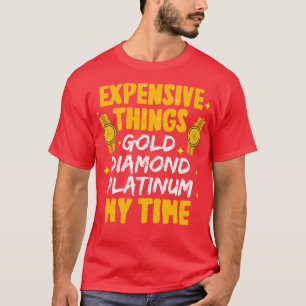 Expensive Things Gold Diamond Platinum My Time T-Shirt