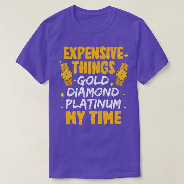 Expensive Things Gold Diamond Platinum My Time T-Shirt (Design Front)
