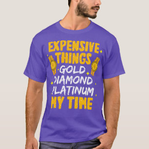 Expensive Things Gold Diamond Platinum My Time T-Shirt