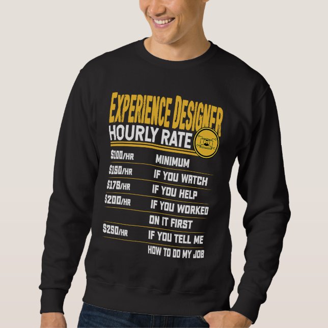 Experience Designer Hourly Rate   UX Designers Sweatshirt (Front)