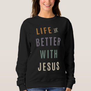 Experience Joy - Life is Better With Jesus Design Sweatshirt