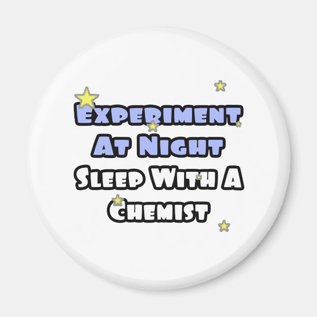 Experiment At Night...Sleep With a Chemist Magnet (Front)