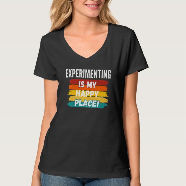 Experimenting  Experimenting Is My Happy Place T-Shirt (Front)