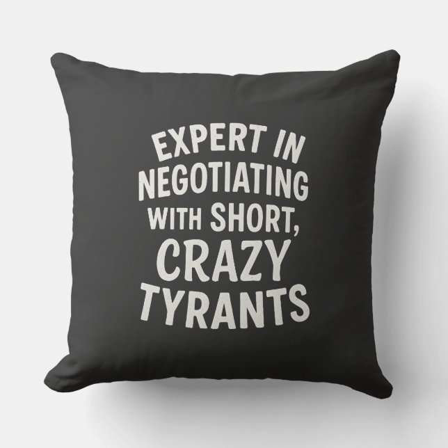 Expert in Negotiating with Short Crazy Tyrants Fun Cushion (Front)
