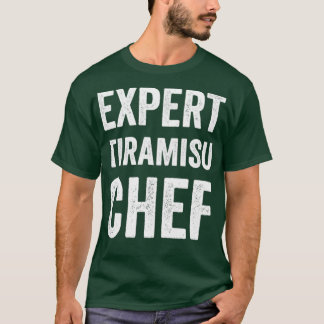 Expert Tiramisu Chef Funny Tiramisu Baker Chef Hum T-Shirt