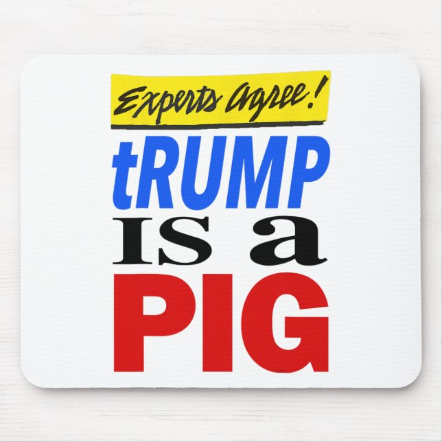Experts Agree Trump Is A Pig 1  Mouse Pad (Front)