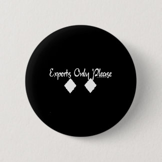 Experts Only Please 6 Cm Round Badge