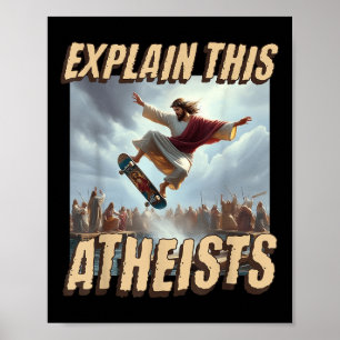 Explain This Atheists Funny Meme Jesus Skateboardi Poster