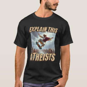 Explain This Atheists Funny Meme Jesus Skateboardi T-Shirt