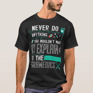 Explain to paramedic ems emt funny ambulance gift T-Shirt
