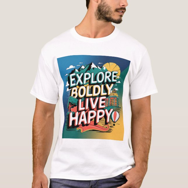 Explore Boldly Live Happy: Adventure Awaits T-Shirt (Front)