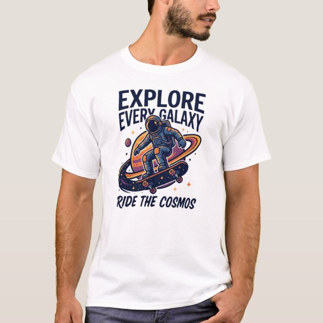 Explore Every Galaxy Astronaut Space Adventure T-Shirt (Front)