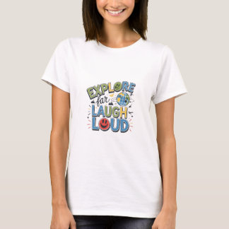 Explore Far Laugh Loud: Adventure Awaits  T-Shirt