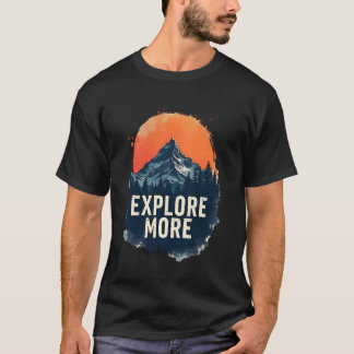 Explore More An Adventure Mountain for lover Hikin T-Shirt