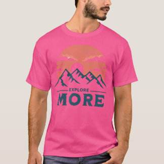 Explore More Mountains Adventure Nature Hiking Out T-Shirt