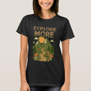 Explore More Mountains Mushroom Hiking Adventure T-Shirt