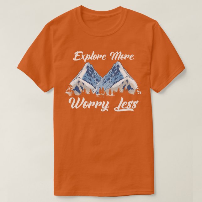 Explore More Worry Less Hiking Climbing Camping Ou T-Shirt (Design Front)