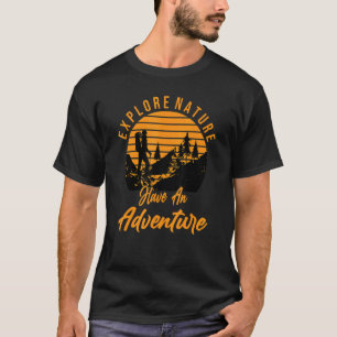 Explore Nature Have An Adventure Hiking Outdoor Me T-Shirt