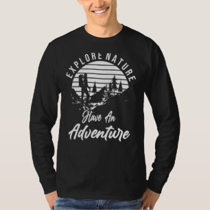 Explore Nature Have An Adventure Outdoor Hiking Wi T-Shirt