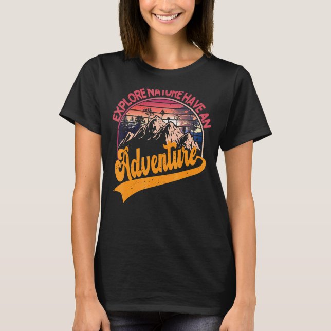 Explore Nature Have An Adventure Retro Hiking Expl T-Shirt (Front)