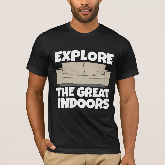 EXPLORE THE GREAT INDOORS FUNNY HOMEBODY T-Shirts (Front)